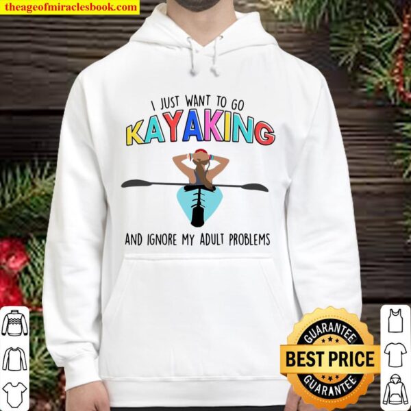 I Just Want To Go Kayaking And Ignore My Adult Problems Hoodie
