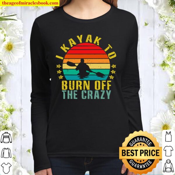 I Kayak To Burn Off The Crazy Funny Retro Women Long Sleeved