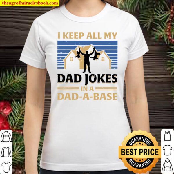 I Keep All My Dad Jokes In A Dad A Base Classic Women T-Shirt