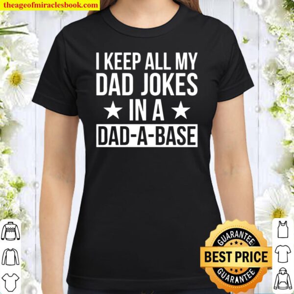 I Keep All My Dad Jokes In A Dad A Base Classic Women T-Shirt