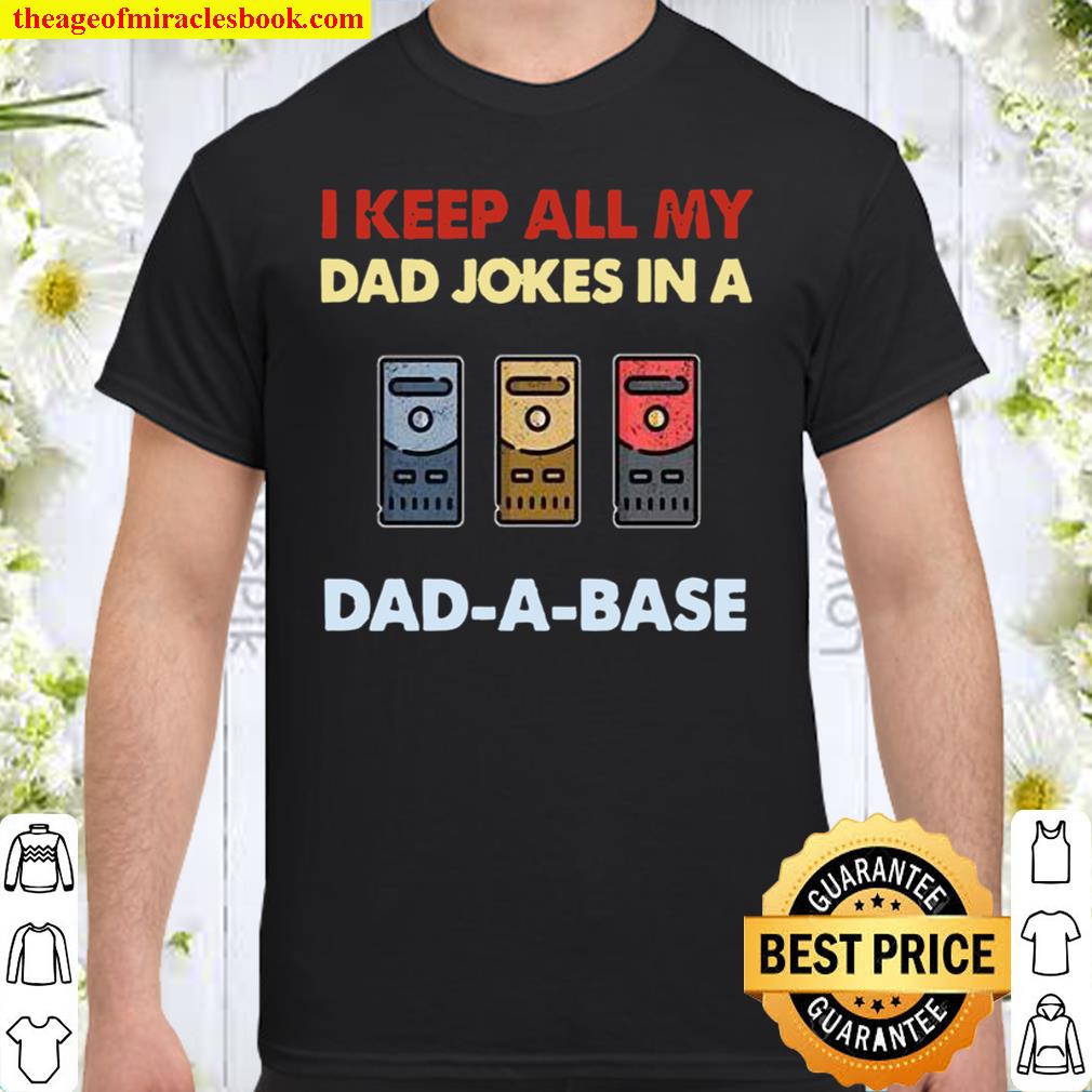 I Keep All My Dad Jokes In A Dad-A-Base limited Shirt, Hoodie, Long Sleeved, SweatShirt