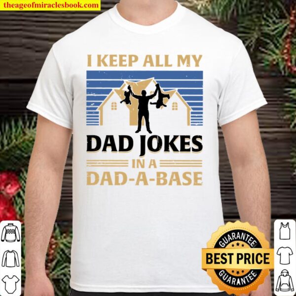 I Keep All My Dad Jokes In A Dad A Base Shirt
