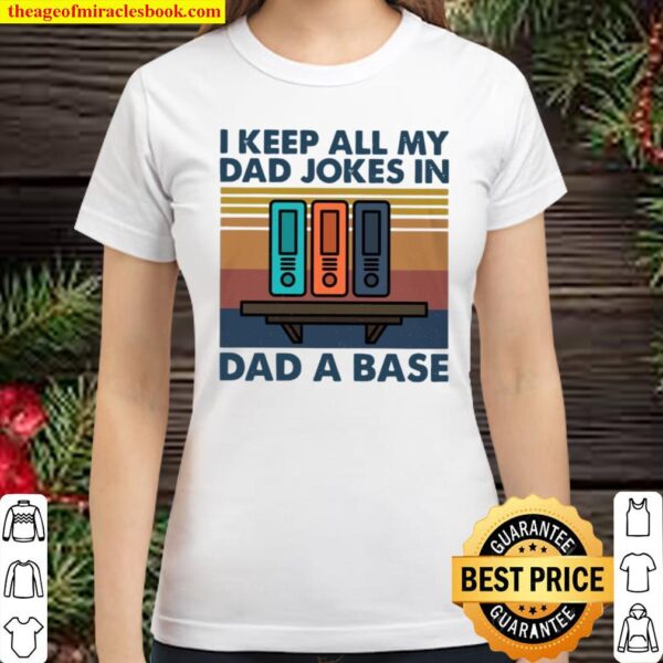 I Keep All My Dad Jokes In Dad A Base Classic Women T-Shirt
