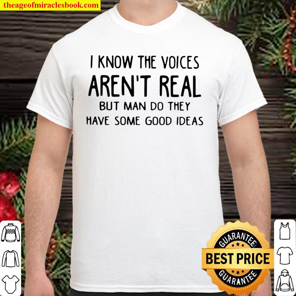 I Know The Voices Aren’t Real But Man Do They Have Some Good Ideas new Shirt, Hoodie, Long Sleeved, SweatShirt