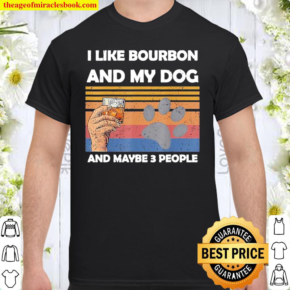 I Like Bourbon And My Dog And Maybe 3 People Vintage Retro 2021 Shirt, Hoodie, Long Sleeved, SweatShirt
