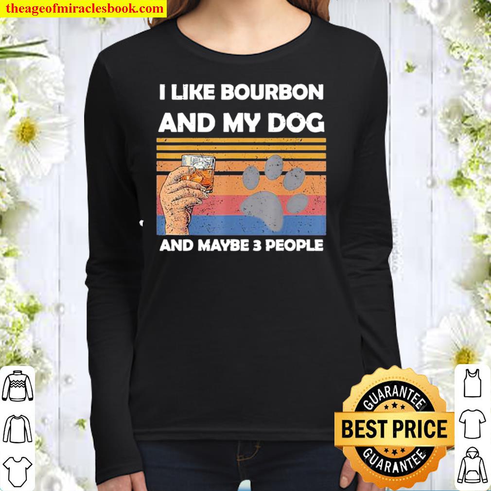I Like Bourbon And My Dog And Maybe 3 People Vintage Retro Women Long Sleeved