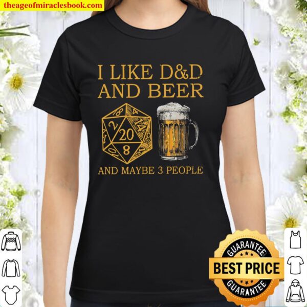 I Like D_D And Beer And Maybe 3 People Classic Women T-Shirt