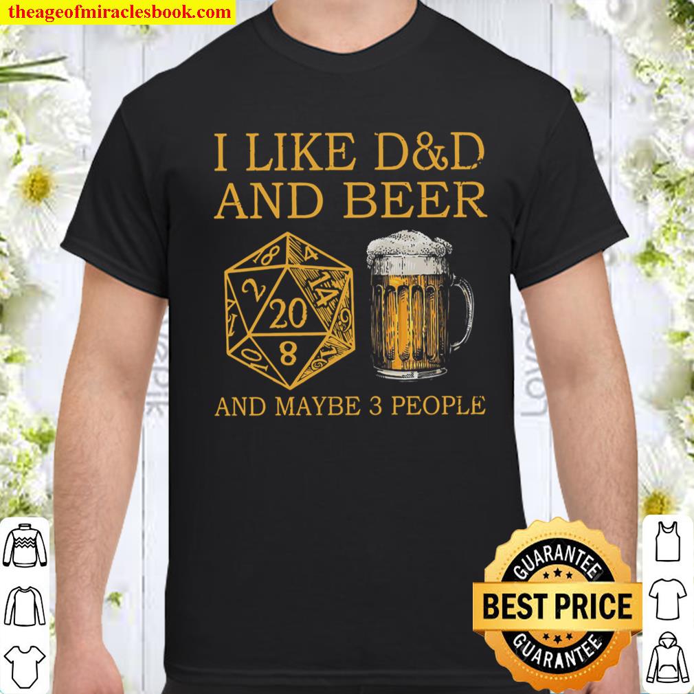 I Like D&D And Beer And Maybe 3 People shirt, hoodie, tank top, sweater