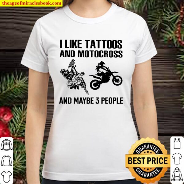 I Like Tattoo And Motocross And Maybe Three People Classic Women T-Shirt