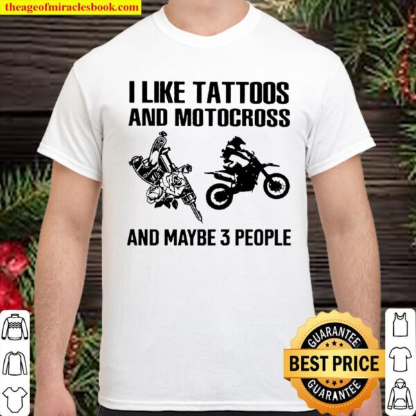I Like Tattoo And Motocross And Maybe Three People Shirt