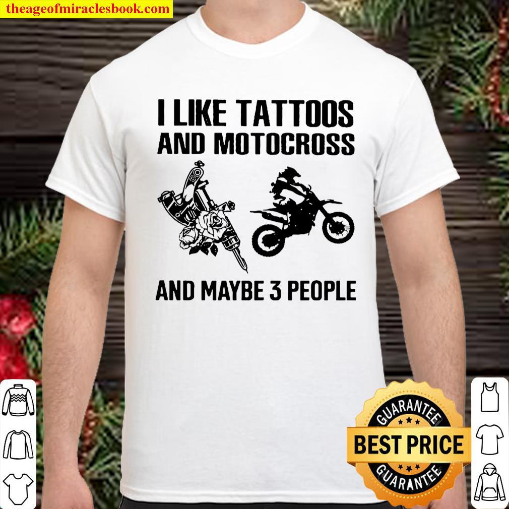 I Like Tattoo And Motocross And Maybe Three People shirt, hoodie, tank top, sweater