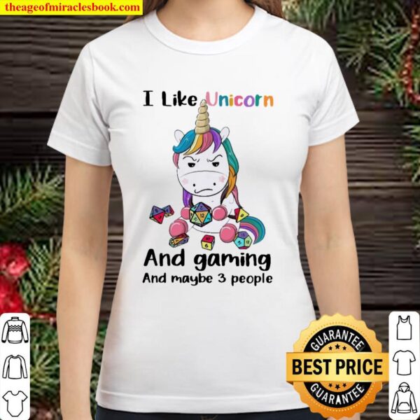 I Like Unicorn And Gaming And Maybe Three People Classic Women T-Shirt