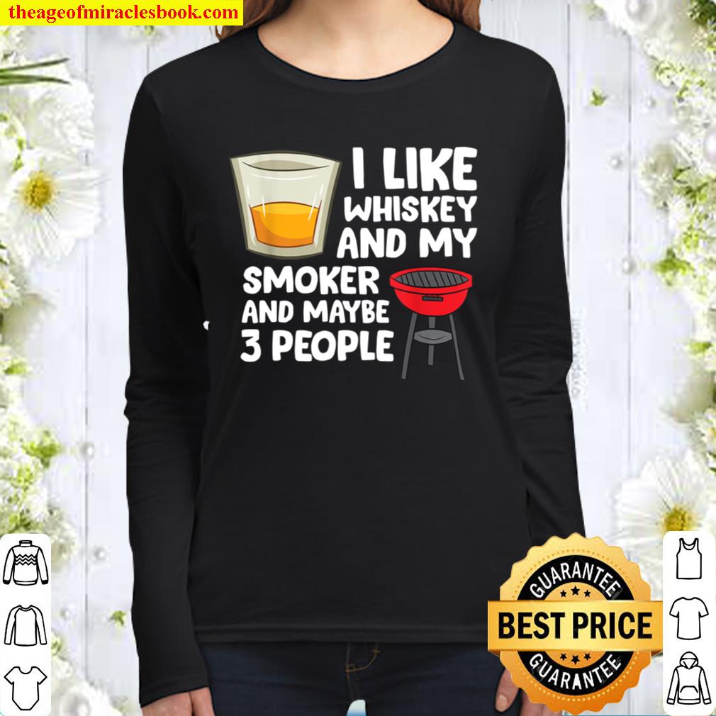 I Like Whiskey And My Smoker And Maybe 3 People Barbecue Women Long Sleeved