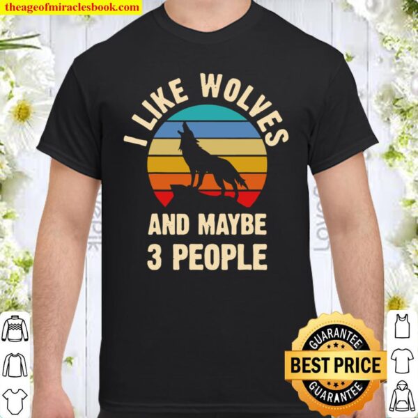 I Like Wolves And Maybe 3 People Funny Vintage Themed Gift Shirt