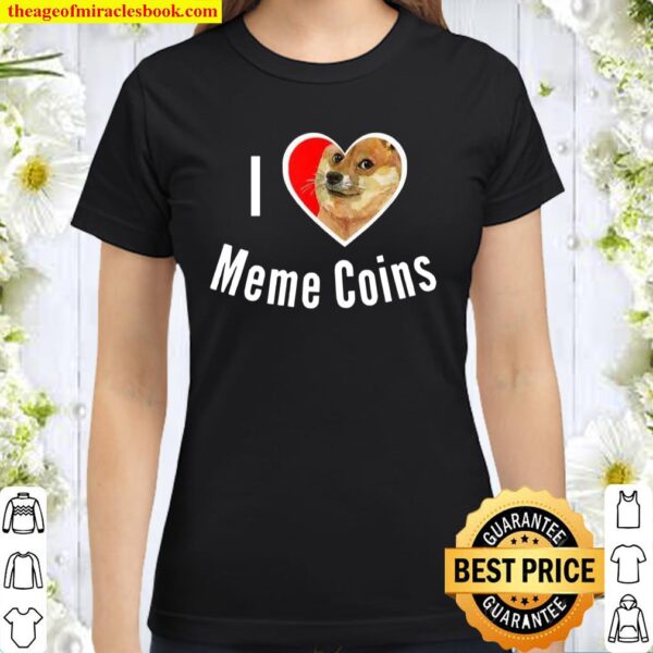 I Love Meme Coins Dogecoin Safemoon Crypto Tokens Investor Classic Women T-Shirt