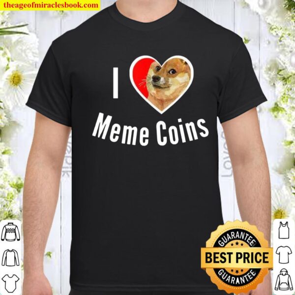 I Love Meme Coins Dogecoin Safemoon Crypto Tokens Investor Shirt