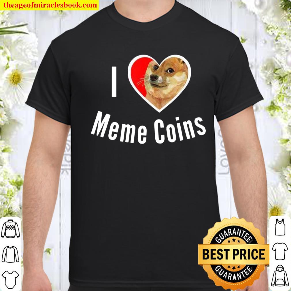 I Love Meme Coins Dogecoin Safemoon Crypto Tokens Investor shirt, hoodie, tank top, sweater