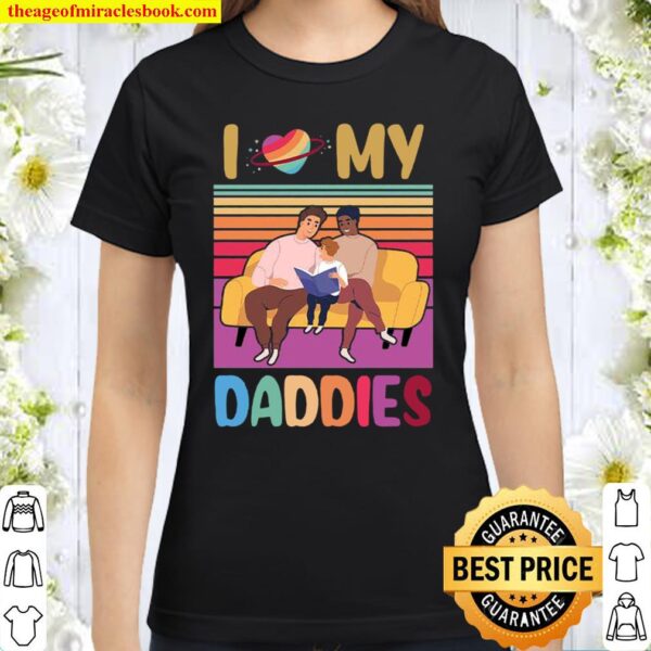 I Love My Dadies LGBT Gitf Classic Women T-Shirt