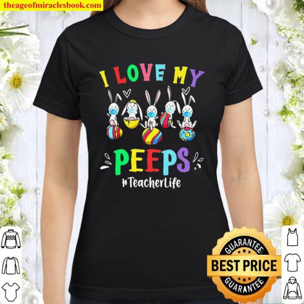 I Love My Peeps Teacher Life Classic Women T-Shirt