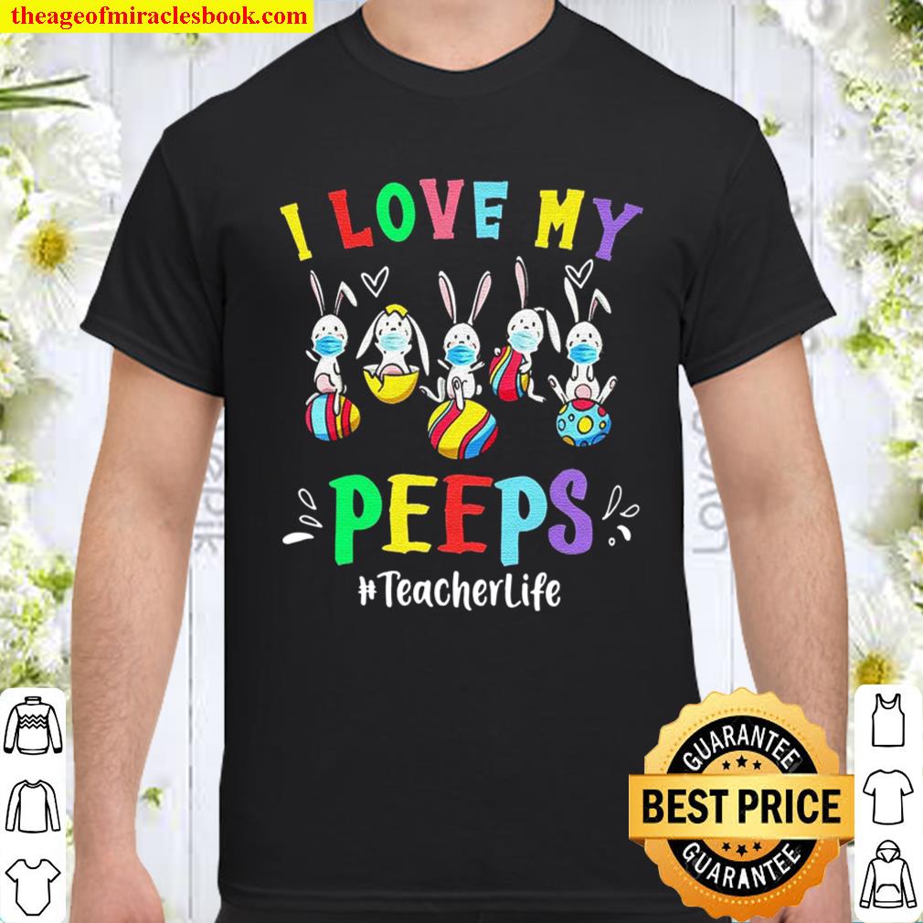 I Love My Peeps Teacher Life shirt, hoodie, tank top, sweater