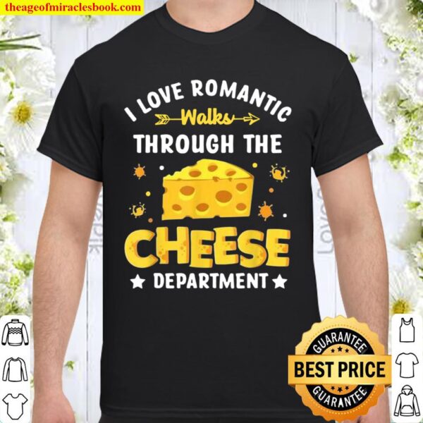 I Love Romantic Walks Through the Cheese Department Shirt