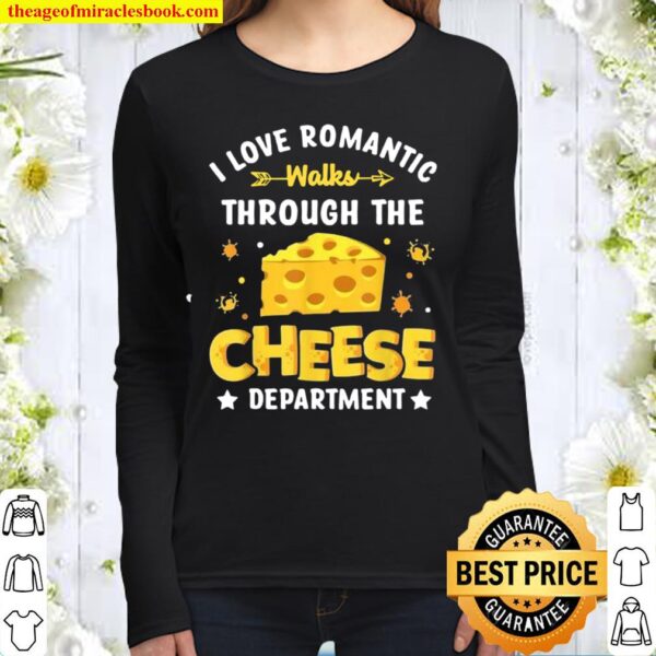 I Love Romantic Walks Through the Cheese Department Women Long Sleeved