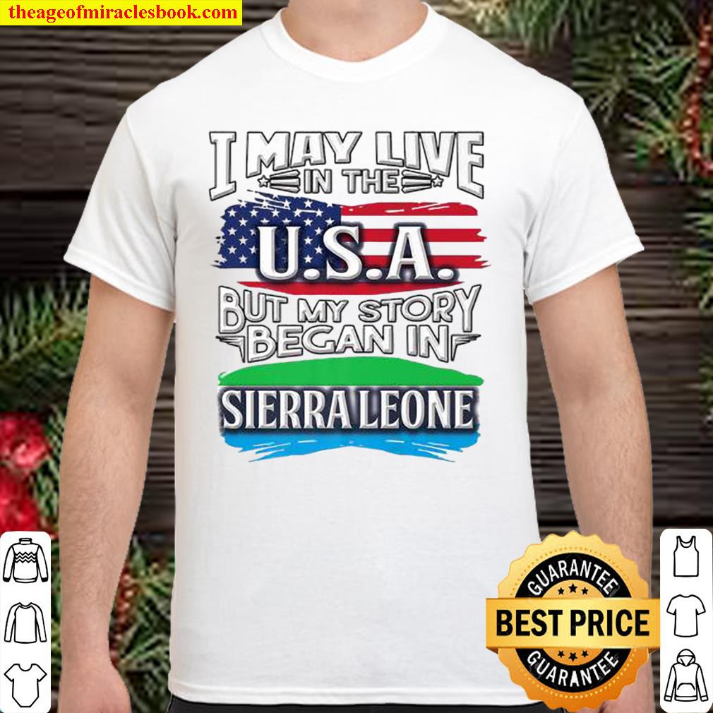 I May Live In The USA But My Story Bagan In Sierraleone American Flag shirt, hoodie, tank top, sweater