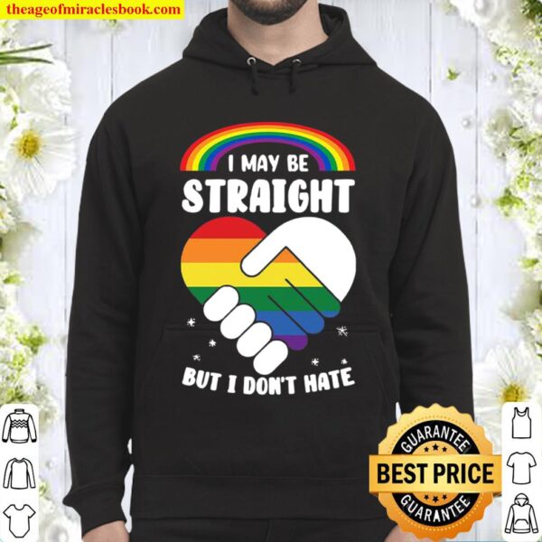 I Maybe Straight But I Dont Hate - LGBT Gitf Hoodie