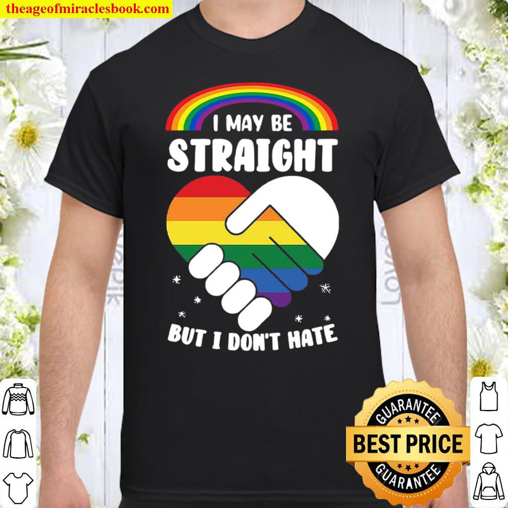 I Maybe Straight But I Dont Hate – LGBT Gitf 2021 Shirt, Hoodie, Long Sleeved, SweatShirt