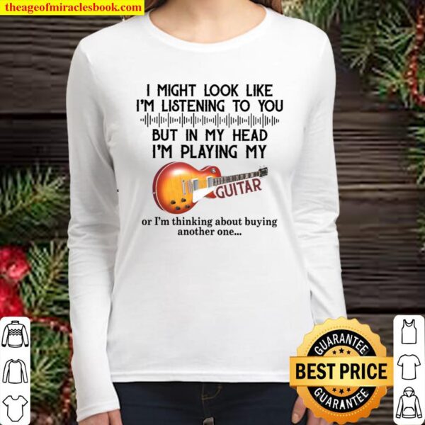 I Might Look Like I’m Listening To You But In My Head I’m Playing My G Women Long Sleeved