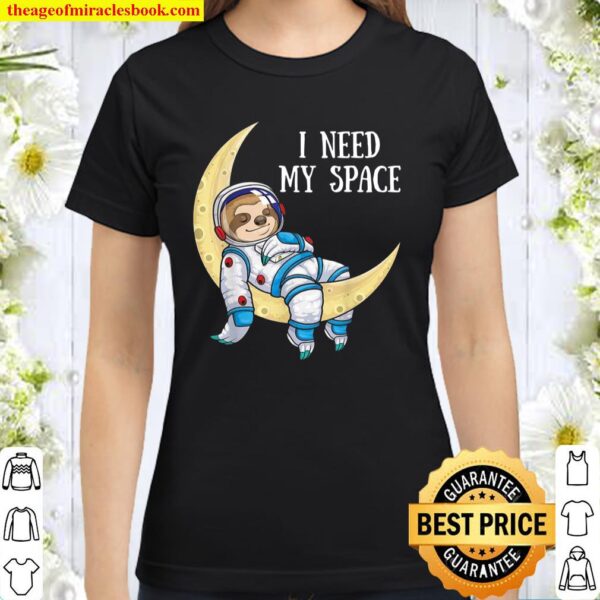 I Need Space Sloth Astronaut Moon Galaxy Outer Space Classic Women T-Shirt