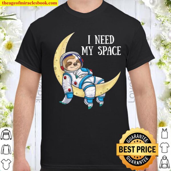 I Need Space Sloth Astronaut Moon Galaxy Outer Space Shirt