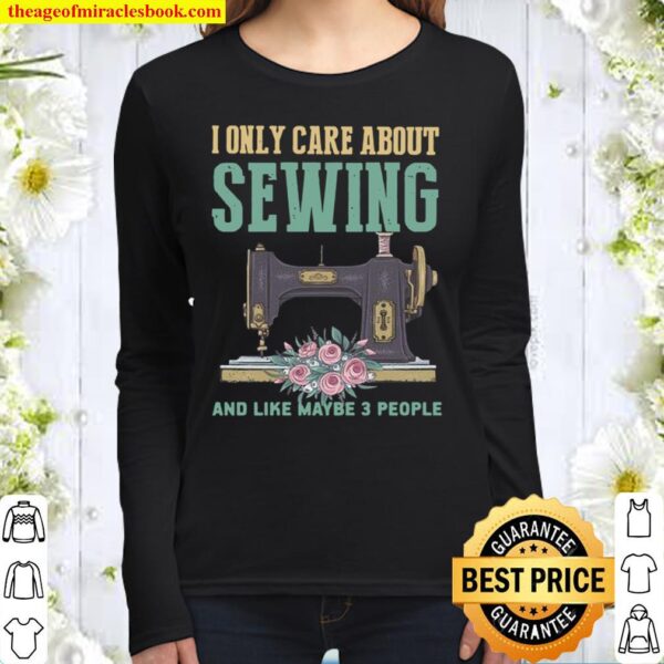 I Only Care About Sewing And Like Maybe 3 People Women Long Sleeved
