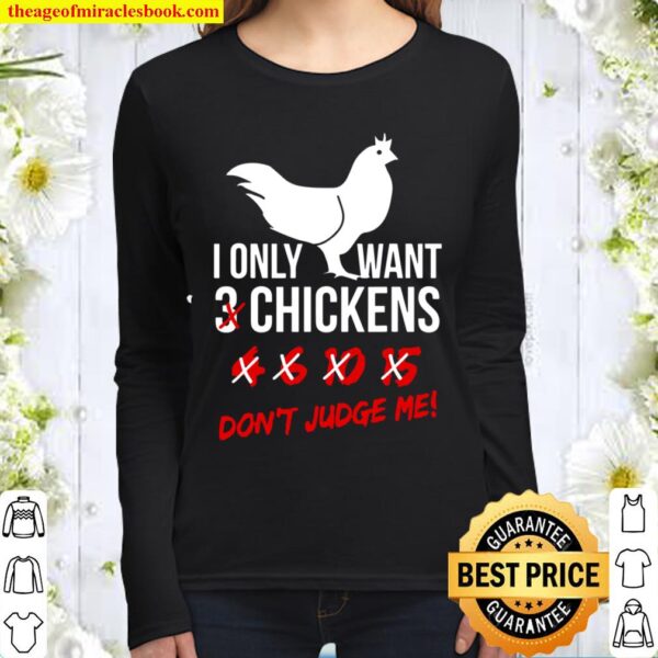 I Only Want 3 Chickens Funny Chicken Lover Farmer Gift Women Long Sleeved
