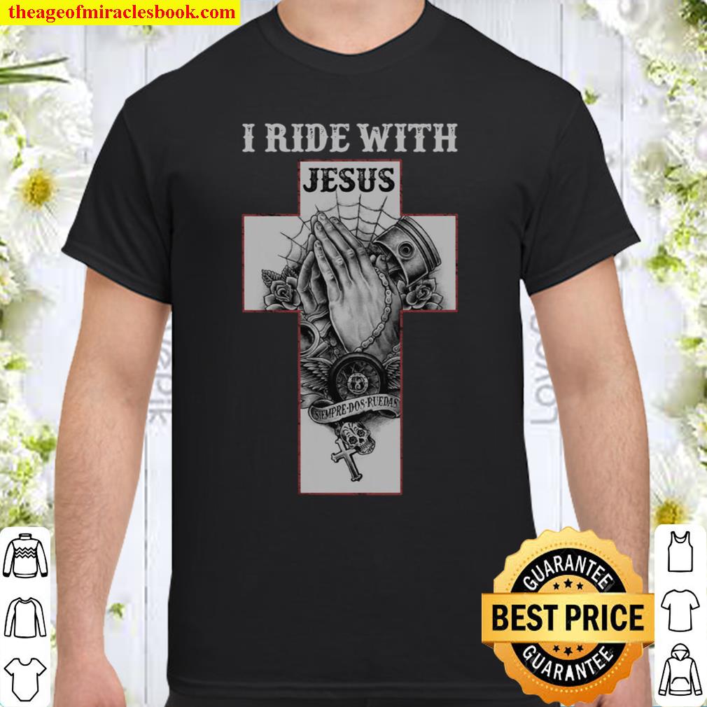 I Ride With Jesus Siempre Dos Ruedas 2021 Shirt, Hoodie, Long Sleeved, SweatShirt