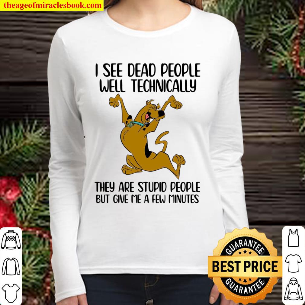 I See Dead People Well Technically They Are Stupid People But Give Me Women Long Sleeved