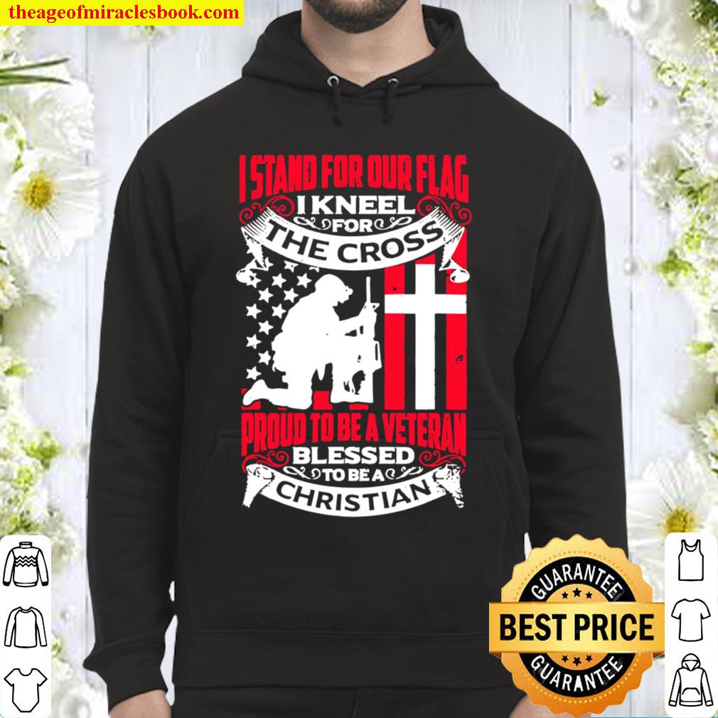 I Stand for Our Flag I Kneel for the Cross American Veterans Pullover Hoodie 