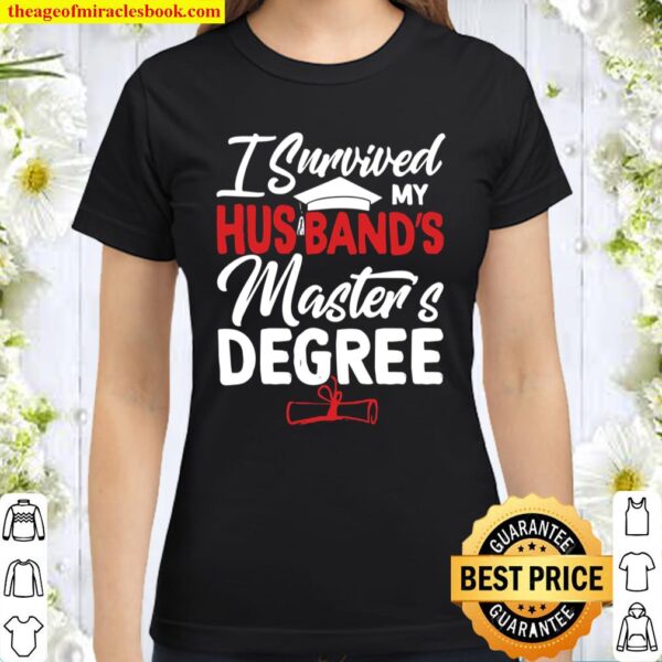 I Survived My Husband’s Master’s Degree Square Academic Cap Degree Gra Classic Women T-Shirt
