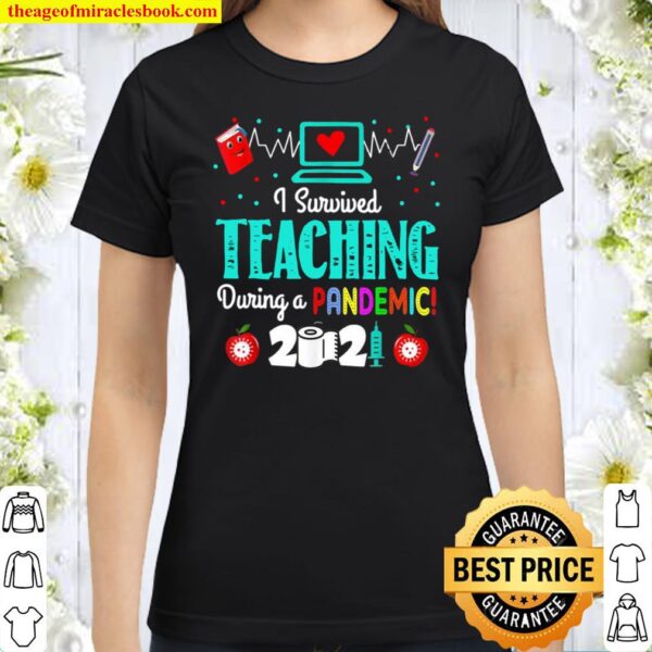 I Survived Teaching During A Pandemic 2021 Classic Women T-Shirt