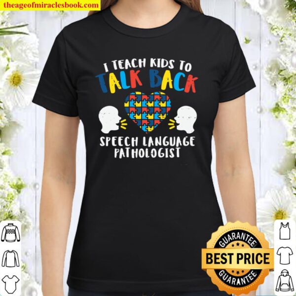 I Teach Kids To Talk Back Autism Language Speech Therapy SLP Pullover Classic Women T-Shirt