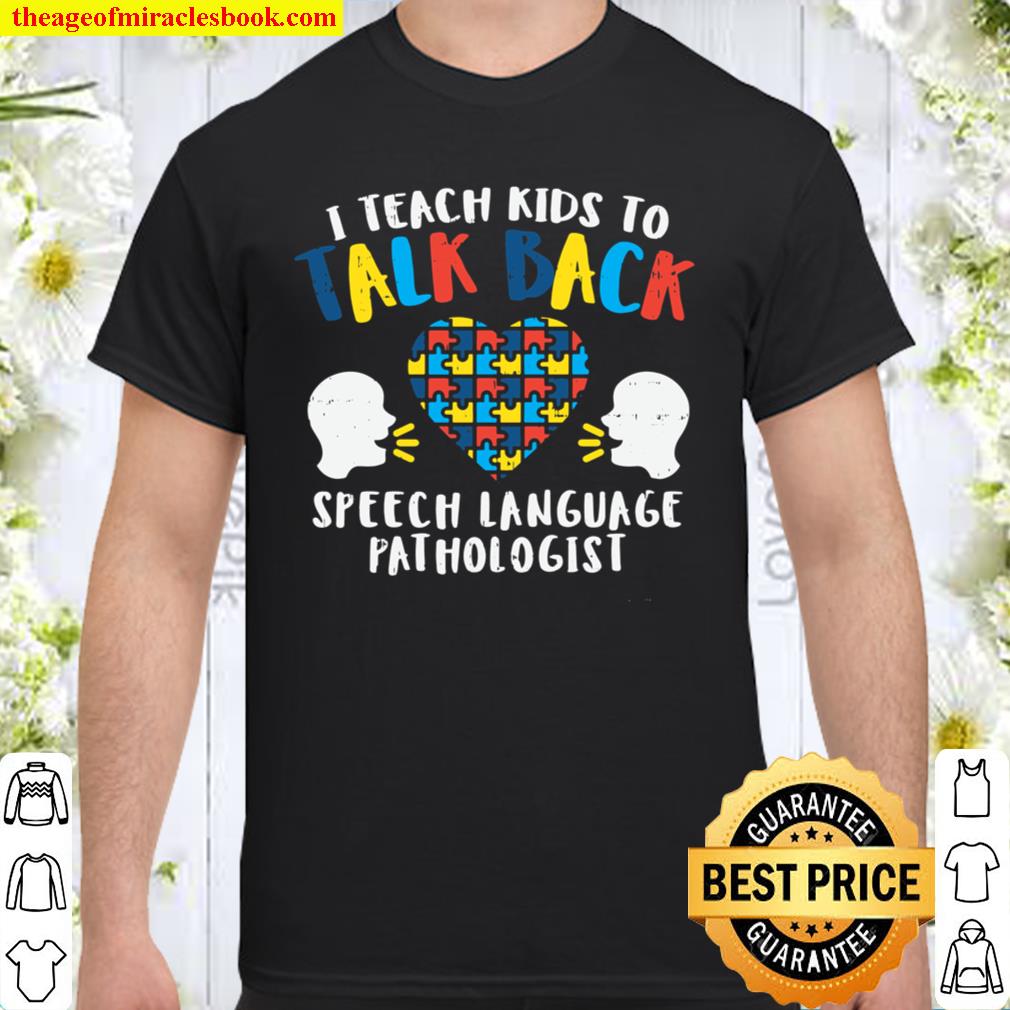 I Teach Kids To Talk Back Autism Language Speech Therapy SLP Pullover Hot Shirt, Hoodie, Long Sleeved, SweatShirt