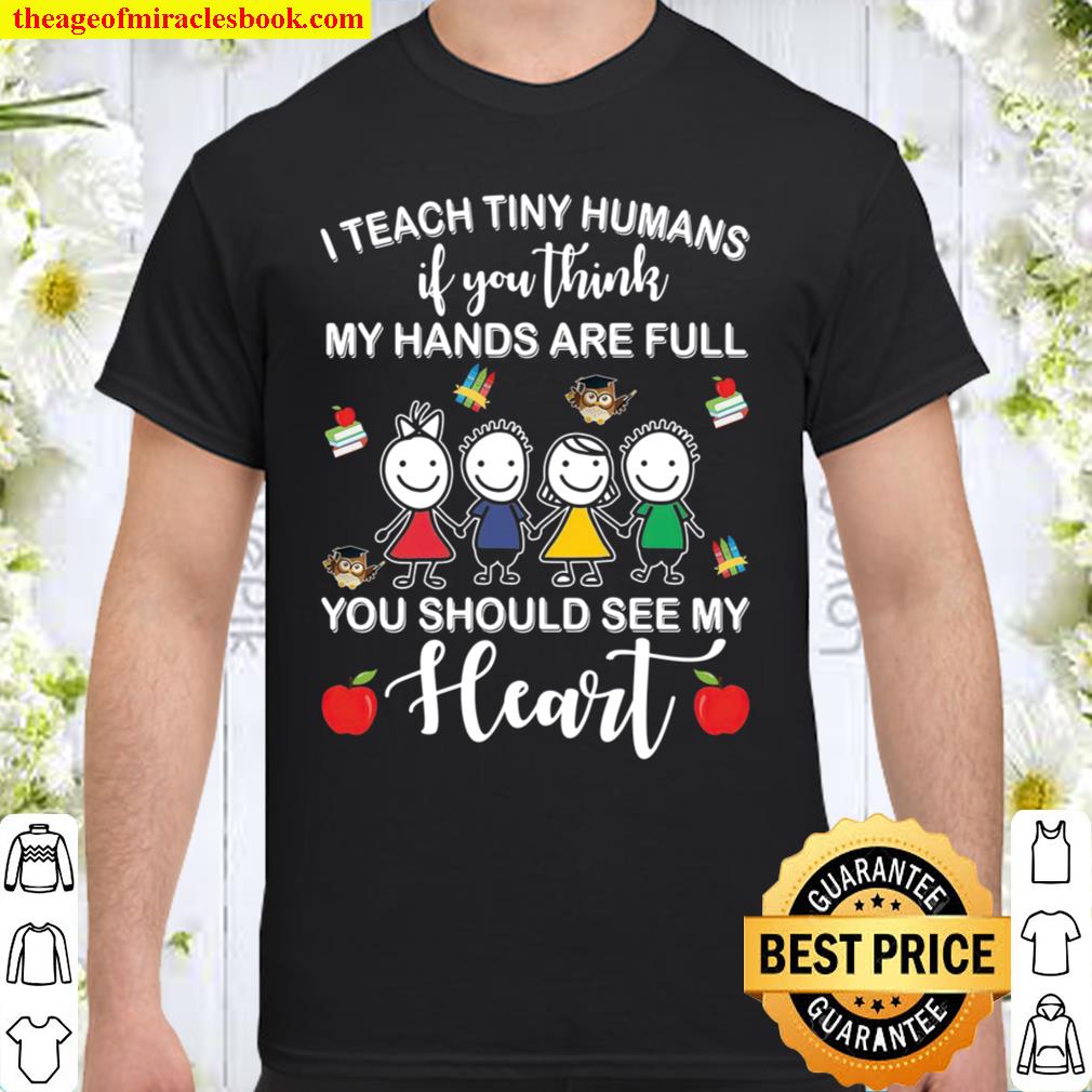 I Teach Tiny Humans If You Think My Hands Are Full You Should See My Fleart 2021 Shirt, Hoodie, Long Sleeved, SweatShirt