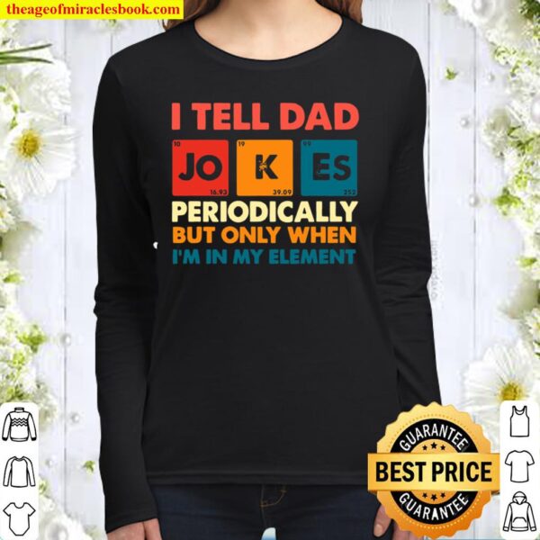 I Tell Dad Jokes Periodically But Only When I’m In My Element Women Long Sleeved