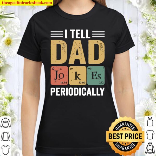 I Tell Dad Jokes Periodically, Father_s Day, Dad Life, Daddy, Gift For Classic Women T-Shirt