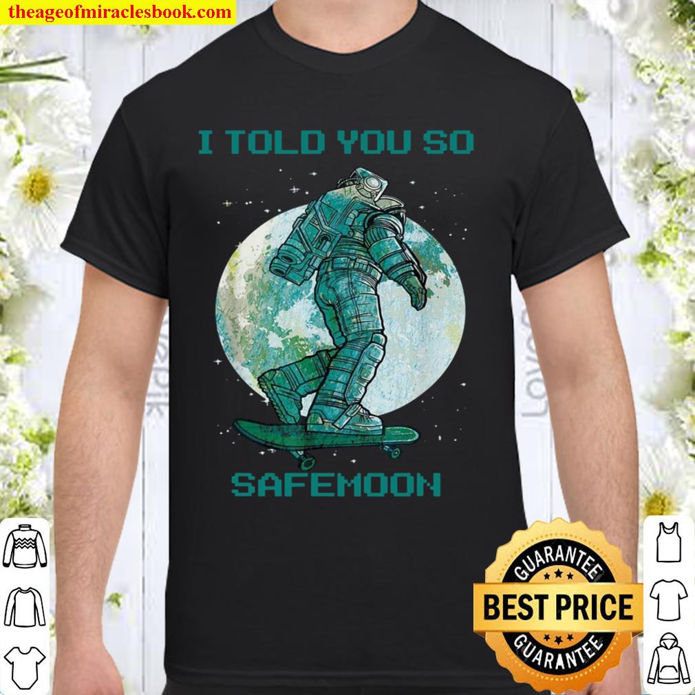 I Told You So Safemoon Shirt