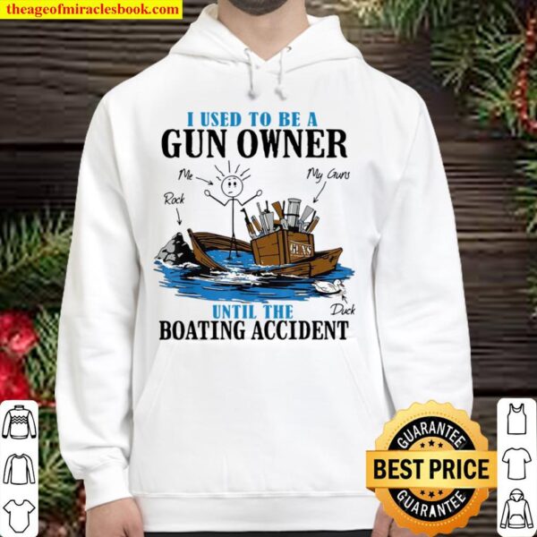 I Used To Be A Gun Owner Until The Boating Accident Hoodie