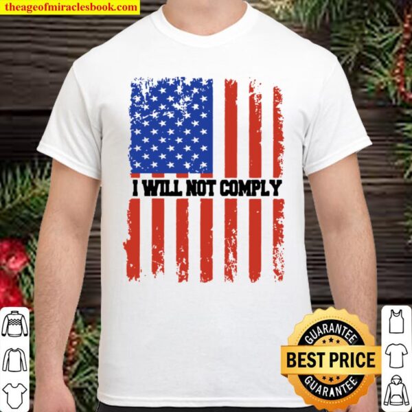 I WILL NOT COMPLY PATRIOTIC AMERICAN FLAG Shirt