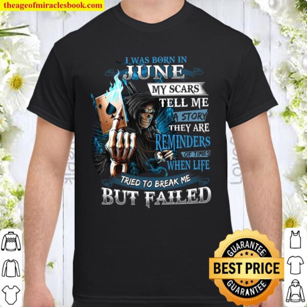 I Was Born In June My Scars Tell Me A Story They Are Reminders Of Time Shirt