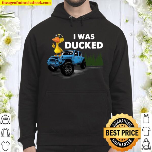 I Was Ducked Hoodie