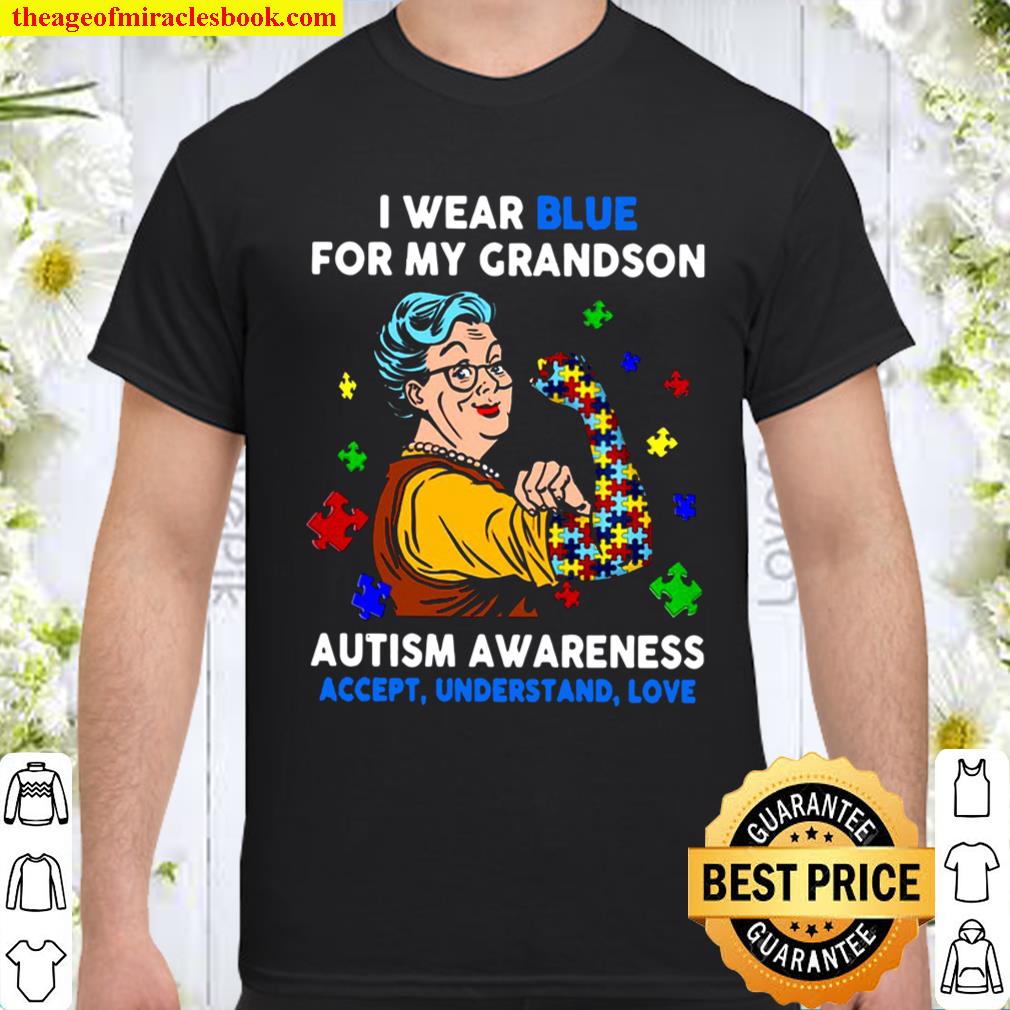 I Wear Blue For My Grandson Autism Awareness Accept Understand Love shirt, hoodie, tank top, sweater